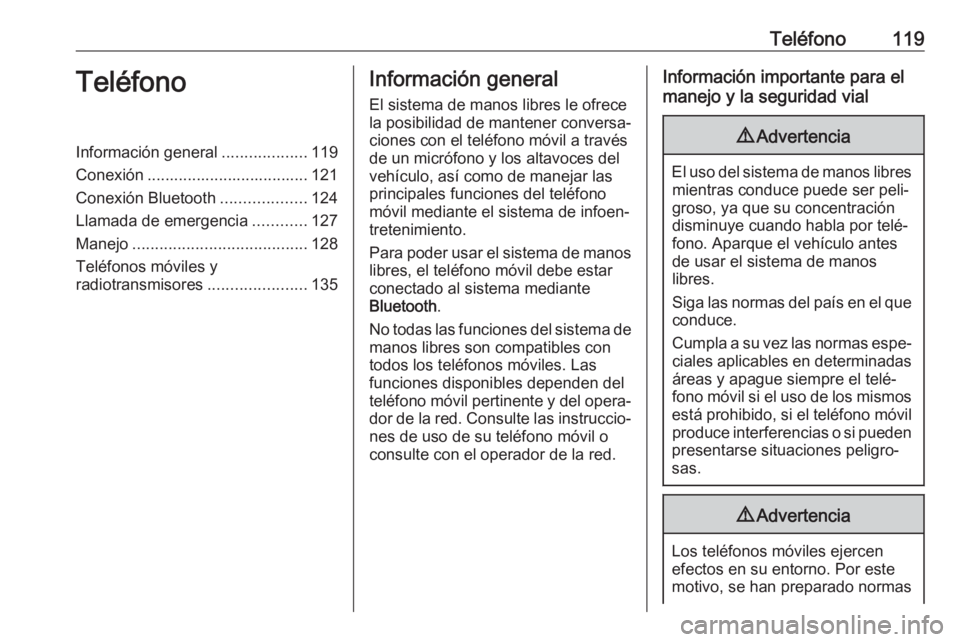 OPEL VIVARO B 2018.5 Manual de infoentretenimiento (in Spanish) Teléfono119TeléfonoInformación general...................119
Conexión .................................... 121
Conexión Bluetooth ...................124
Llamada de emergencia ............127
Mane OPEL VIVARO B 2018.5 Manual de infoentretenimiento (in Spanish) Teléfono119TeléfonoInformación general...................119
Conexión .................................... 121
Conexión Bluetooth ...................124
Llamada de emergencia ............127
Mane