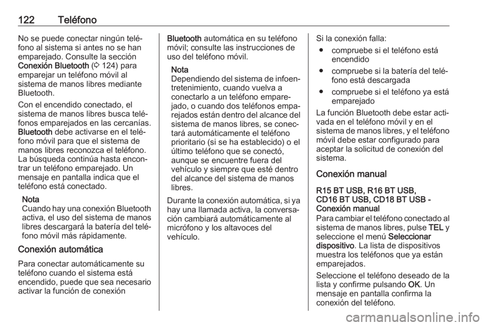 OPEL MOVANO_B 2018.5 Manual de infoentretenimiento (in Spanish) 122TeléfonoNo se puede conectar ningún telé‐
fono al sistema si antes no se han
emparejado. Consulte la sección
Conexión Bluetooth (3 124) para
emparejar un teléfono móvil al
sistema de man OPEL MOVANO_B 2018.5 Manual de infoentretenimiento (in Spanish) 122TeléfonoNo se puede conectar ningún telé‐
fono al sistema si antes no se han
emparejado. Consulte la sección
Conexión Bluetooth (3 124) para
emparejar un teléfono móvil al
sistema de man