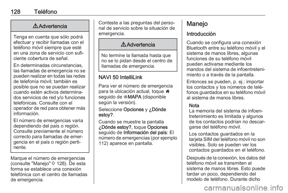 OPEL MOVANO_B 2018.5 Manual de infoentretenimiento (in Spanish) 128Teléfono9Advertencia
Tenga en cuenta que sólo podrá
efectuar y recibir llamadas con el teléfono móvil siempre que estéen una zona de servicio con sufi‐
ciente cobertura de señal.
En determ OPEL MOVANO_B 2018.5 Manual de infoentretenimiento (in Spanish) 128Teléfono9Advertencia
Tenga en cuenta que sólo podrá
efectuar y recibir llamadas con el teléfono móvil siempre que estéen una zona de servicio con sufi‐
ciente cobertura de señal.
En determ