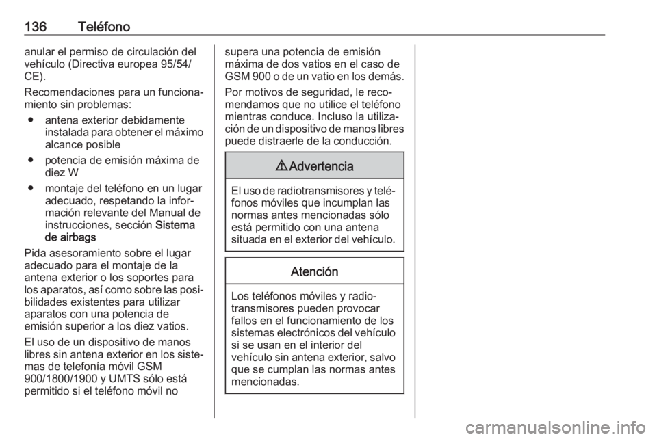 OPEL MOVANO_B 2018.5 Manual de infoentretenimiento (in Spanish) 136Teléfonoanular el permiso de circulación del
vehículo (Directiva europea 95/54/ CE).
Recomendaciones para un funciona‐
miento sin problemas:
● antena exterior debidamente instalada para obte OPEL MOVANO_B 2018.5 Manual de infoentretenimiento (in Spanish) 136Teléfonoanular el permiso de circulación del
vehículo (Directiva europea 95/54/ CE).
Recomendaciones para un funciona‐
miento sin problemas:
● antena exterior debidamente instalada para obte