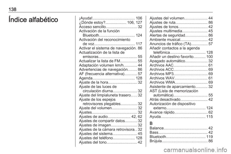 OPEL MOVANO_B 2018.5 Manual de infoentretenimiento (in Spanish) 138Índice alfabético¡Ayuda!....................................... 106
¿Dónde estoy? ...................106, 127
Acceso sencillo ............................. 32
Activación de la función Blueto OPEL MOVANO_B 2018.5 Manual de infoentretenimiento (in Spanish) 138Índice alfabético¡Ayuda!....................................... 106
¿Dónde estoy? ...................106, 127
Acceso sencillo ............................. 32
Activación de la función Blueto