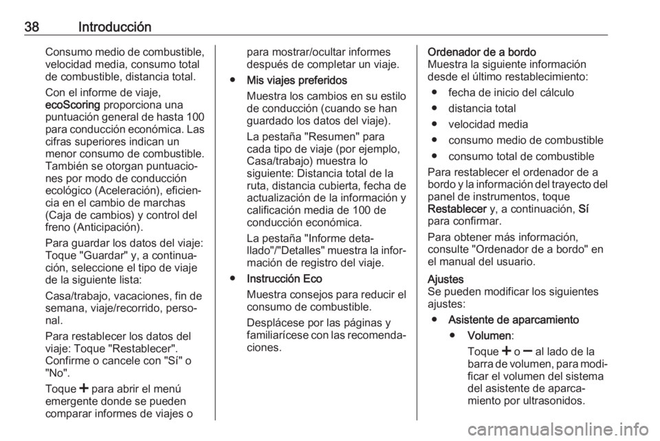 OPEL VIVARO B 2018.5 Manual de infoentretenimiento (in Spanish) 38IntroducciónConsumo medio de combustible,velocidad media, consumo total
de combustible, distancia total.
Con el informe de viaje,
ecoScoring proporciona una
puntuación general de hasta 100
para c OPEL VIVARO B 2018.5 Manual de infoentretenimiento (in Spanish) 38IntroducciónConsumo medio de combustible,velocidad media, consumo total
de combustible, distancia total.
Con el informe de viaje,
ecoScoring proporciona una
puntuación general de hasta 100
para c