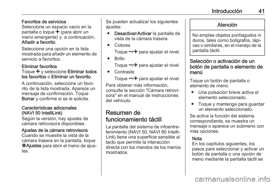OPEL VIVARO B 2018.5 Manual de infoentretenimiento (in Spanish) Introducción41Favoritos de servicios
Seleccione un espacio vacío en la
pantalla o toque < (para abrir un
menú emergente) y, a continuación,
Añadir a favorito .
Seleccione una opción en la lista OPEL VIVARO B 2018.5 Manual de infoentretenimiento (in Spanish) Introducción41Favoritos de servicios
Seleccione un espacio vacío en la
pantalla o toque < (para abrir un
menú emergente) y, a continuación,
Añadir a favorito .
Seleccione una opción en la lista