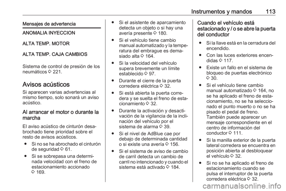 OPEL MOVANO_B 2018.5 Manual de Instrucciones (in Spanish) Instrumentos y mandos113Mensajes de advertenciaANOMALIA INYECCIONALTA TEMP. MOTORALTA TEMP. CAJA CAMBIOS
Sistema de control de presión de los
neumáticos 3 221.
Avisos acústicos Si aparecen varias OPEL MOVANO_B 2018.5 Manual de Instrucciones (in Spanish) Instrumentos y mandos113Mensajes de advertenciaANOMALIA INYECCIONALTA TEMP. MOTORALTA TEMP. CAJA CAMBIOS
Sistema de control de presión de los
neumáticos 3 221.
Avisos acústicos Si aparecen varias