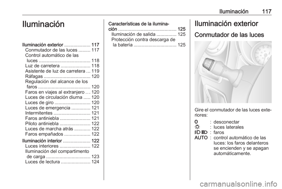 OPEL MOVANO_B 2018.5 Manual de Instrucciones (in Spanish) Iluminación117IluminaciónIluminación exterior....................117
Conmutador de las luces .........117
Control automático de las luces ....................................... 118
Luz de carrete OPEL MOVANO_B 2018.5 Manual de Instrucciones (in Spanish) Iluminación117IluminaciónIluminación exterior....................117
Conmutador de las luces .........117
Control automático de las luces ....................................... 118
Luz de carrete