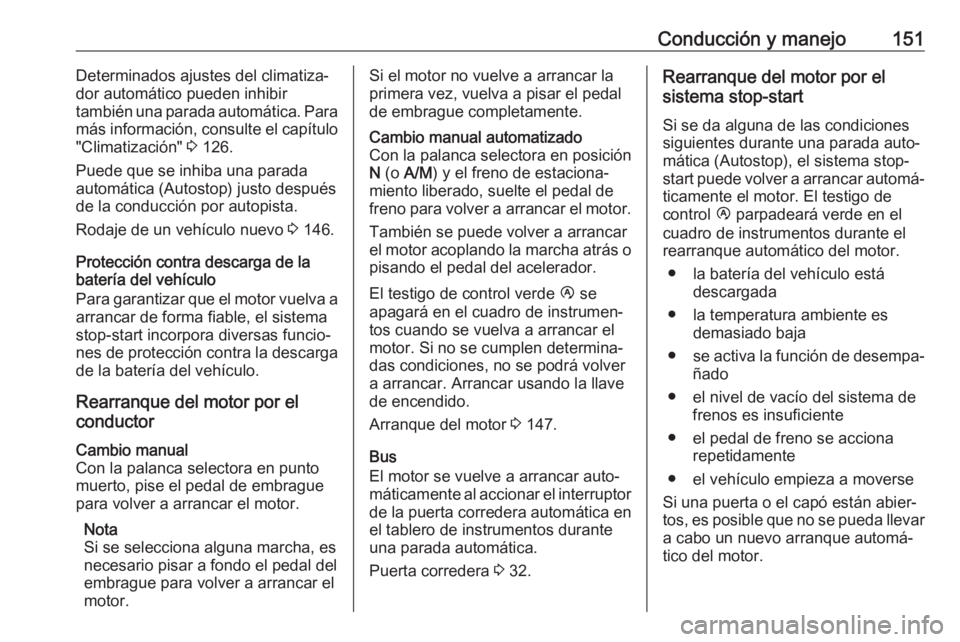 OPEL MOVANO_B 2018.5  Manual de Instrucciones (in Spanish) Conducción y manejo151Determinados ajustes del climatiza‐
dor automático pueden inhibir
también una parada automática. Para más información, consulte el capítulo
"Climatización"  3 1