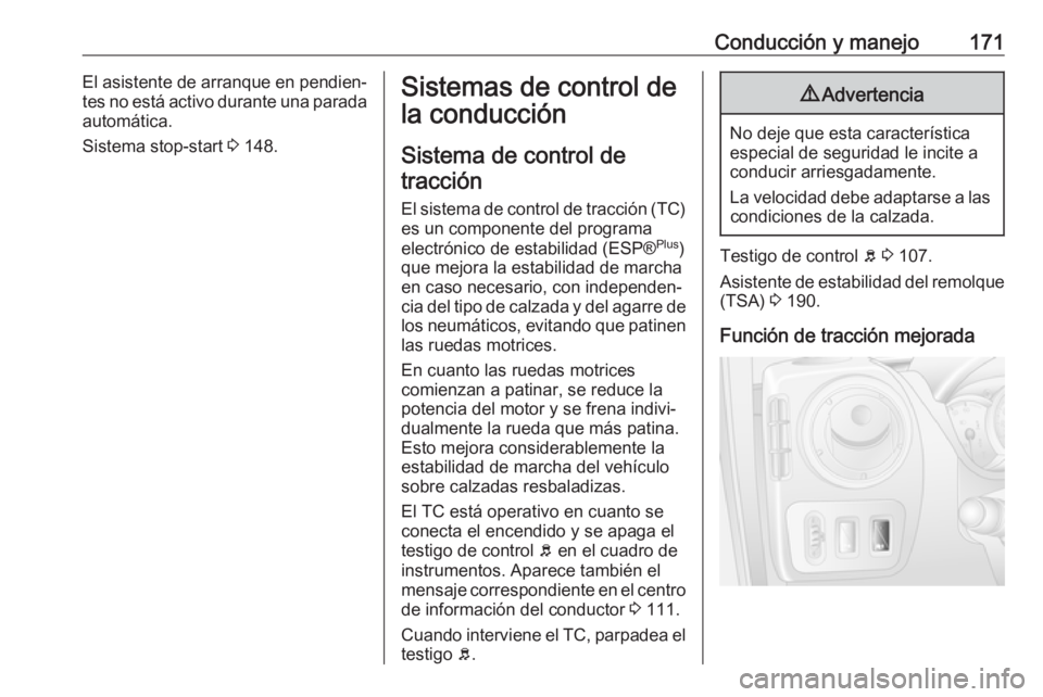 OPEL MOVANO_B 2018.5  Manual de Instrucciones (in Spanish) Conducción y manejo171El asistente de arranque en pendien‐
tes no está activo durante una parada automática.
Sistema stop-start  3 148.Sistemas de control de
la conducción
Sistema de control det