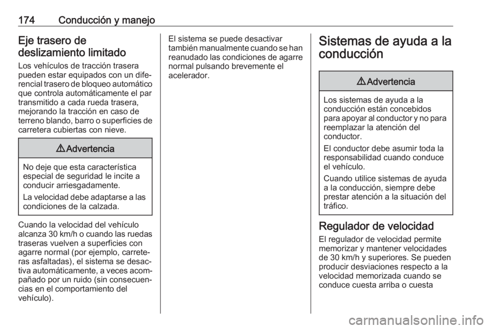 OPEL MOVANO_B 2018.5  Manual de Instrucciones (in Spanish) 174Conducción y manejoEje trasero de
deslizamiento limitado
Los vehículos de tracción traserapueden estar equipados con un dife‐
rencial trasero de bloqueo automático
que controla automáticamen