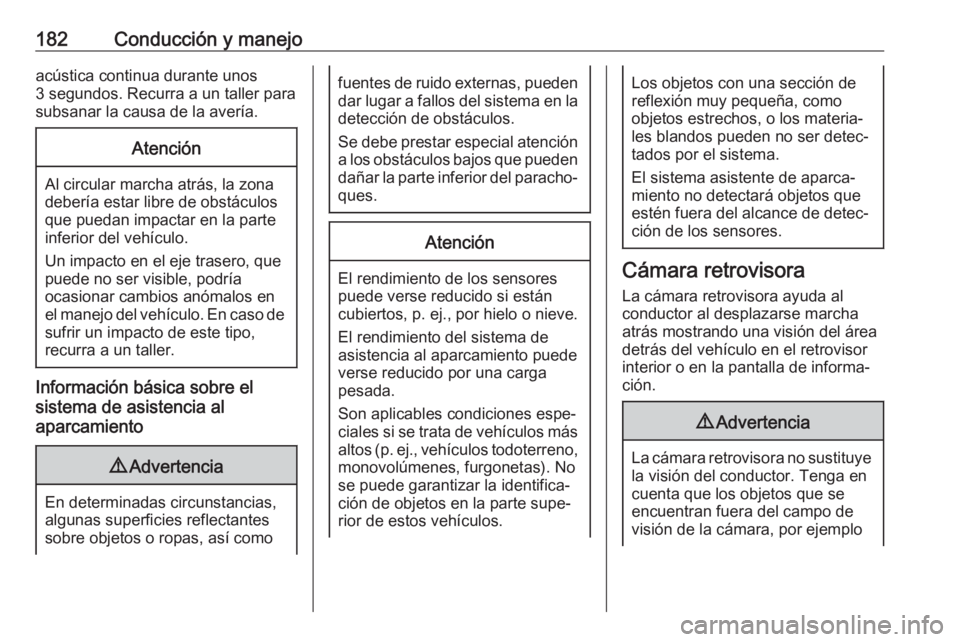 OPEL MOVANO_B 2018.5  Manual de Instrucciones (in Spanish) 182Conducción y manejoacústica continua durante unos
3 segundos. Recurra a un taller para
subsanar la causa de la avería.Atención
Al circular marcha atrás, la zona
debería estar libre de obstác