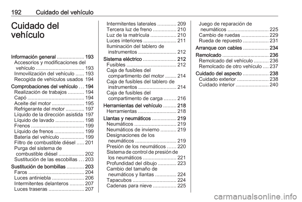 OPEL MOVANO_B 2018.5 Manual de Instrucciones (in Spanish) 192Cuidado del vehículoCuidado del
vehículoInformación general ...................193
Accesorios y modificaciones del vehículo .................................. 193
Inmovilización del vehículo OPEL MOVANO_B 2018.5 Manual de Instrucciones (in Spanish) 192Cuidado del vehículoCuidado del
vehículoInformación general ...................193
Accesorios y modificaciones del vehículo .................................. 193
Inmovilización del vehículo