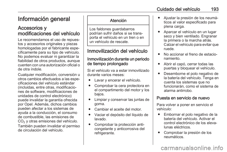 OPEL MOVANO_B 2018.5 Manual de Instrucciones (in Spanish) Cuidado del vehículo193Información general
Accesorios y
modificaciones del vehículo
Le recomendamos el uso de repues‐ tos y accesorios originales y piezas
homologadas por el fabricante espe‐
c OPEL MOVANO_B 2018.5 Manual de Instrucciones (in Spanish) Cuidado del vehículo193Información general
Accesorios y
modificaciones del vehículo
Le recomendamos el uso de repues‐ tos y accesorios originales y piezas
homologadas por el fabricante espe‐
c