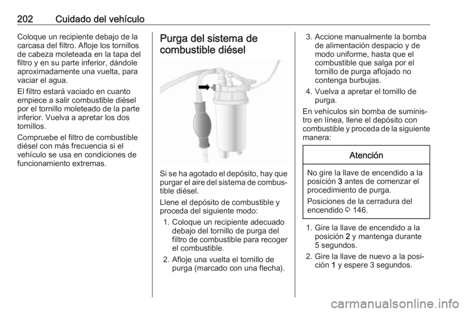 OPEL MOVANO_B 2018.5 Manual de Instrucciones (in Spanish) 202Cuidado del vehículoColoque un recipiente debajo de la
carcasa del filtro. Afloje los tornillos
de cabeza moleteada en la tapa del
filtro y en su parte inferior, dándole
aproximadamente una vuelt OPEL MOVANO_B 2018.5 Manual de Instrucciones (in Spanish) 202Cuidado del vehículoColoque un recipiente debajo de la
carcasa del filtro. Afloje los tornillos
de cabeza moleteada en la tapa del
filtro y en su parte inferior, dándole
aproximadamente una vuelt