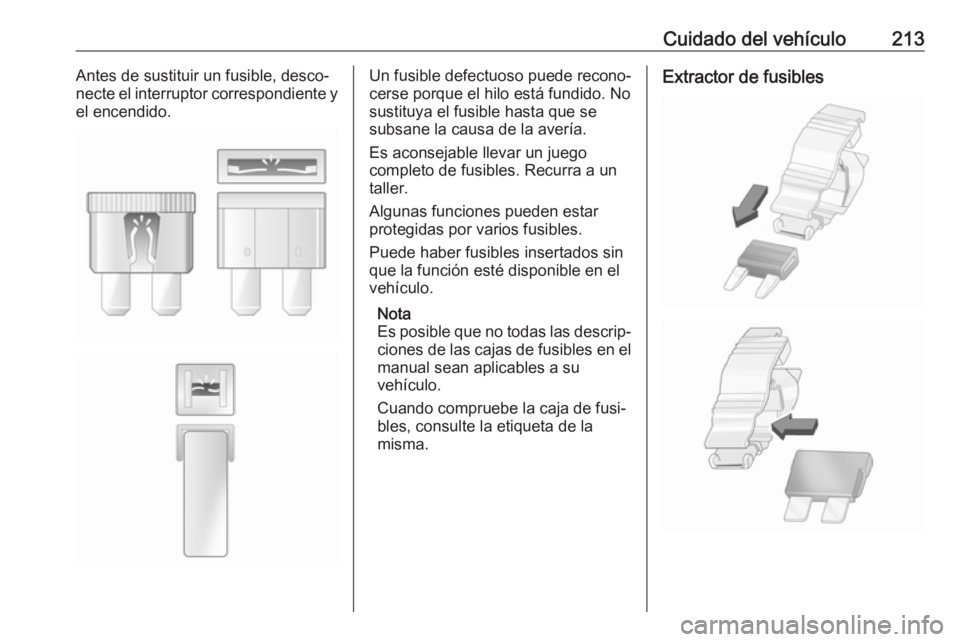 OPEL MOVANO_B 2018.5 Manual de Instrucciones (in Spanish) Cuidado del vehículo213Antes de sustituir un fusible, desco‐
necte el interruptor correspondiente y
el encendido.Un fusible defectuoso puede recono‐
cerse porque el hilo está fundido. No sustitu OPEL MOVANO_B 2018.5 Manual de Instrucciones (in Spanish) Cuidado del vehículo213Antes de sustituir un fusible, desco‐
necte el interruptor correspondiente y
el encendido.Un fusible defectuoso puede recono‐
cerse porque el hilo está fundido. No sustitu