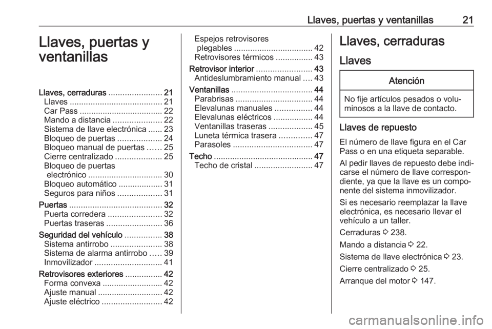 OPEL MOVANO_B 2018.5 Manual de Instrucciones (in Spanish) Llaves, puertas y ventanillas21Llaves, puertas y
ventanillasLlaves, cerraduras .......................21
Llaves ........................................ 21
Car Pass ................................... OPEL MOVANO_B 2018.5 Manual de Instrucciones (in Spanish) Llaves, puertas y ventanillas21Llaves, puertas y
ventanillasLlaves, cerraduras .......................21
Llaves ........................................ 21
Car Pass ...................................