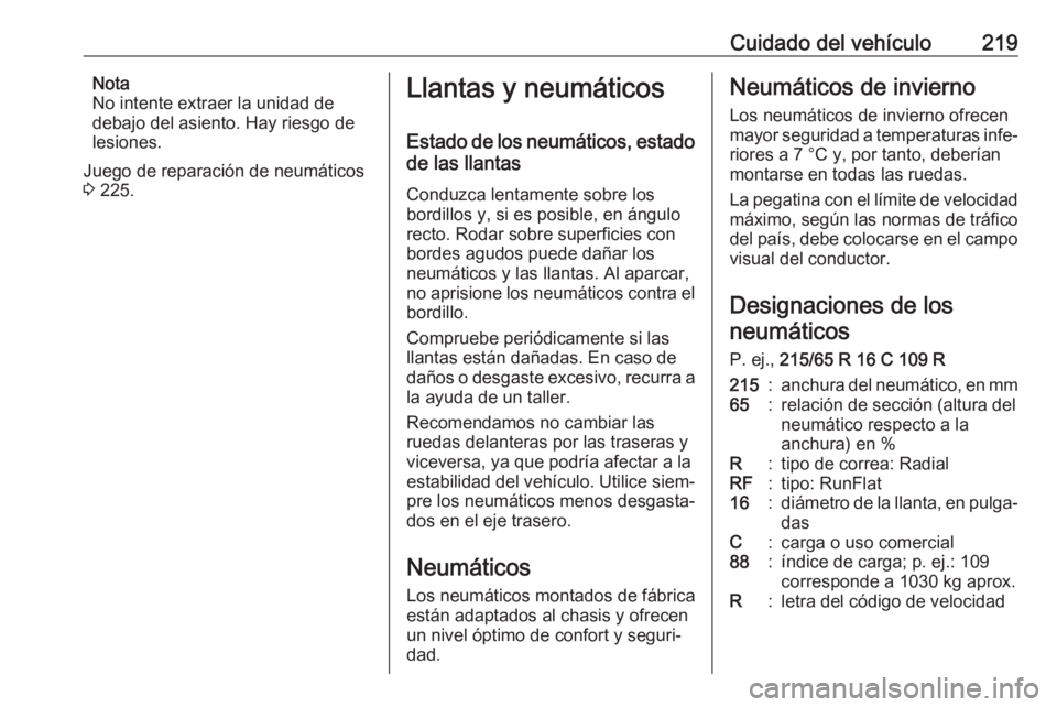 OPEL MOVANO_B 2018.5 Manual de Instrucciones (in Spanish) Cuidado del vehículo219Nota
No intente extraer la unidad de
debajo del asiento. Hay riesgo de
lesiones.
Juego de reparación de neumáticos
3 225.Llantas y neumáticos
Estado de los neumáticos, est OPEL MOVANO_B 2018.5 Manual de Instrucciones (in Spanish) Cuidado del vehículo219Nota
No intente extraer la unidad de
debajo del asiento. Hay riesgo de
lesiones.
Juego de reparación de neumáticos
3 225.Llantas y neumáticos
Estado de los neumáticos, est