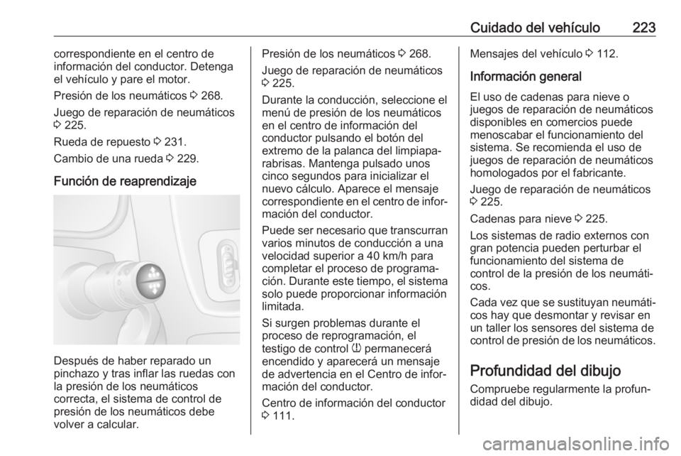 OPEL MOVANO_B 2018.5 Manual de Instrucciones (in Spanish) Cuidado del vehículo223correspondiente en el centro de
información del conductor. Detenga el vehículo y pare el motor.
Presión de los neumáticos 3 268.
Juego de reparación de neumáticos 3 225 OPEL MOVANO_B 2018.5 Manual de Instrucciones (in Spanish) Cuidado del vehículo223correspondiente en el centro de
información del conductor. Detenga el vehículo y pare el motor.
Presión de los neumáticos 3 268.
Juego de reparación de neumáticos 3 225