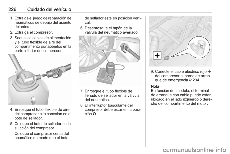 OPEL MOVANO_B 2018.5 Manual de Instrucciones (in Spanish) 226Cuidado del vehículo1.Extraiga el juego de reparación de
neumáticos de debajo del asiento
delantero.
2. Extraiga el compresor.
3. Saque los cables de alimentación
y el tubo flexible de aire del OPEL MOVANO_B 2018.5 Manual de Instrucciones (in Spanish) 226Cuidado del vehículo1.Extraiga el juego de reparación de
neumáticos de debajo del asiento
delantero.
2. Extraiga el compresor.
3. Saque los cables de alimentación
y el tubo flexible de aire del