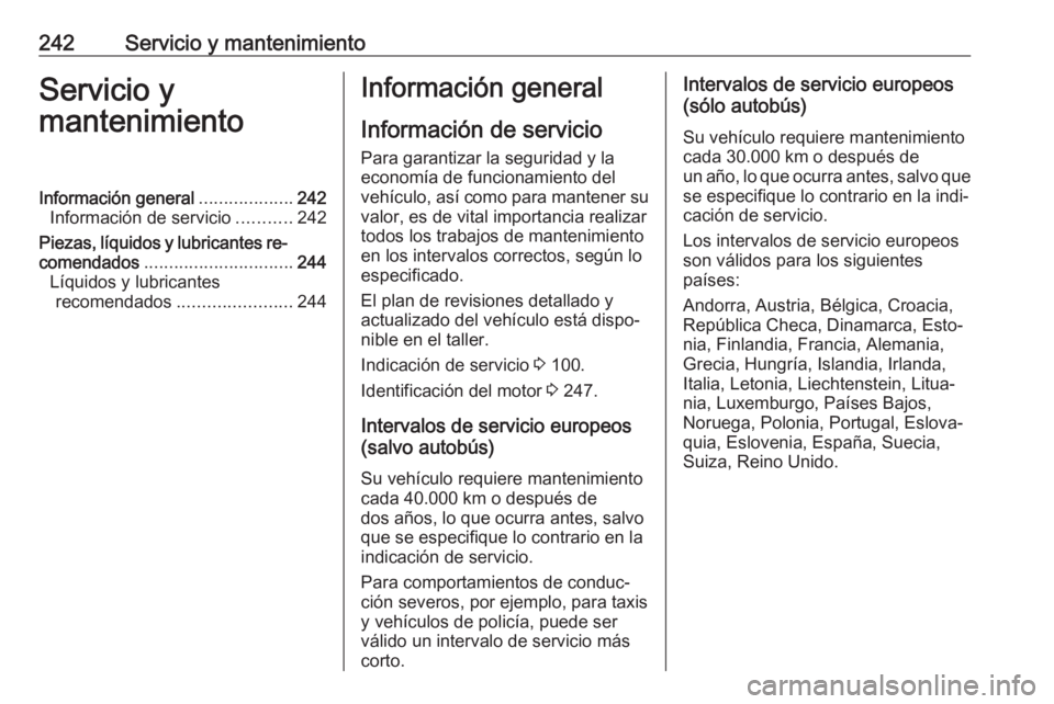 OPEL MOVANO_B 2018.5 Manual de Instrucciones (in Spanish) 242Servicio y mantenimientoServicio y
mantenimientoInformación general ...................242
Información de servicio ...........242
Piezas, líquidos y lubricantes re‐
comendados ................ OPEL MOVANO_B 2018.5 Manual de Instrucciones (in Spanish) 242Servicio y mantenimientoServicio y
mantenimientoInformación general ...................242
Información de servicio ...........242
Piezas, líquidos y lubricantes re‐
comendados ................