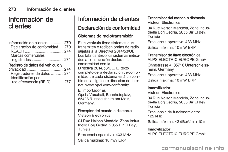 OPEL MOVANO_B 2018.5 Manual de Instrucciones (in Spanish) 270Información de clientesInformación de
clientesInformación de clientes ..............270
Declaración de conformidad ....270
REACH .................................... 274
Marcas comerciales regi OPEL MOVANO_B 2018.5 Manual de Instrucciones (in Spanish) 270Información de clientesInformación de
clientesInformación de clientes ..............270
Declaración de conformidad ....270
REACH .................................... 274
Marcas comerciales regi