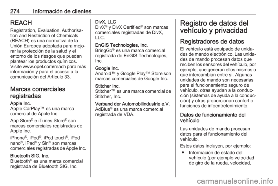 OPEL MOVANO_B 2018.5 Manual de Instrucciones (in Spanish) 274Información de clientesREACH
Registration, Evaluation, Authorisa‐
tion and Restriction of Chemicals
(REACH) es una normativa de la
Unión Europea adoptada para mejo‐
rar la protección de la s OPEL MOVANO_B 2018.5 Manual de Instrucciones (in Spanish) 274Información de clientesREACH
Registration, Evaluation, Authorisa‐
tion and Restriction of Chemicals
(REACH) es una normativa de la
Unión Europea adoptada para mejo‐
rar la protección de la s