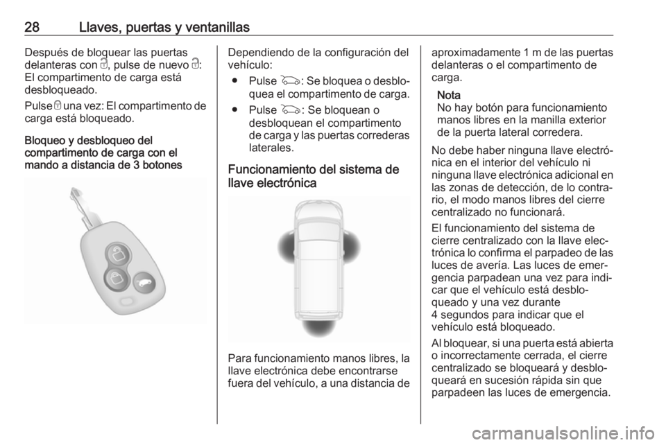 OPEL MOVANO_B 2018.5 Manual de Instrucciones (in Spanish) 28Llaves, puertas y ventanillasDespués de bloquear las puertas
delanteras con c, pulse de nuevo c:
El compartimento de carga está
desbloqueado.
Pulse e una vez: El compartimento de
carga está bl OPEL MOVANO_B 2018.5 Manual de Instrucciones (in Spanish) 28Llaves, puertas y ventanillasDespués de bloquear las puertas
delanteras con c, pulse de nuevo c:
El compartimento de carga está
desbloqueado.
Pulse e una vez: El compartimento de
carga está bl
