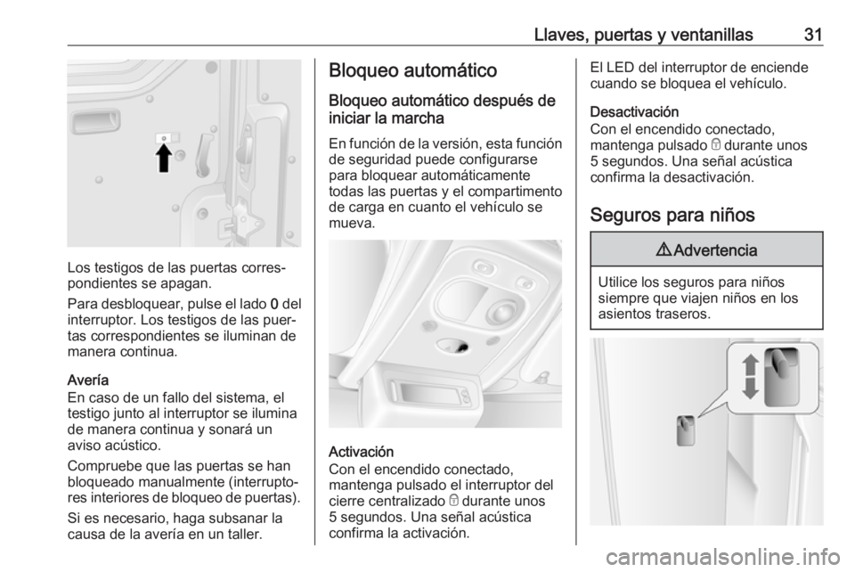 OPEL MOVANO_B 2018.5 Manual de Instrucciones (in Spanish) Llaves, puertas y ventanillas31
Los testigos de las puertas corres‐
pondientes se apagan.
Para desbloquear, pulse el lado 0 del
interruptor. Los testigos de las puer‐
tas correspondientes se ilum OPEL MOVANO_B 2018.5 Manual de Instrucciones (in Spanish) Llaves, puertas y ventanillas31
Los testigos de las puertas corres‐
pondientes se apagan.
Para desbloquear, pulse el lado 0 del
interruptor. Los testigos de las puer‐
tas correspondientes se ilum