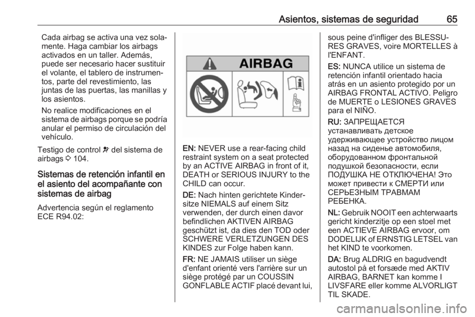 OPEL MOVANO_B 2018.5 Manual de Instrucciones (in Spanish) Asientos, sistemas de seguridad65Cada airbag se activa una vez sola‐
mente. Haga cambiar los airbags
activados en un taller. Además,
puede ser necesario hacer sustituir
el volante, el tablero de in OPEL MOVANO_B 2018.5 Manual de Instrucciones (in Spanish) Asientos, sistemas de seguridad65Cada airbag se activa una vez sola‐
mente. Haga cambiar los airbags
activados en un taller. Además,
puede ser necesario hacer sustituir
el volante, el tablero de in