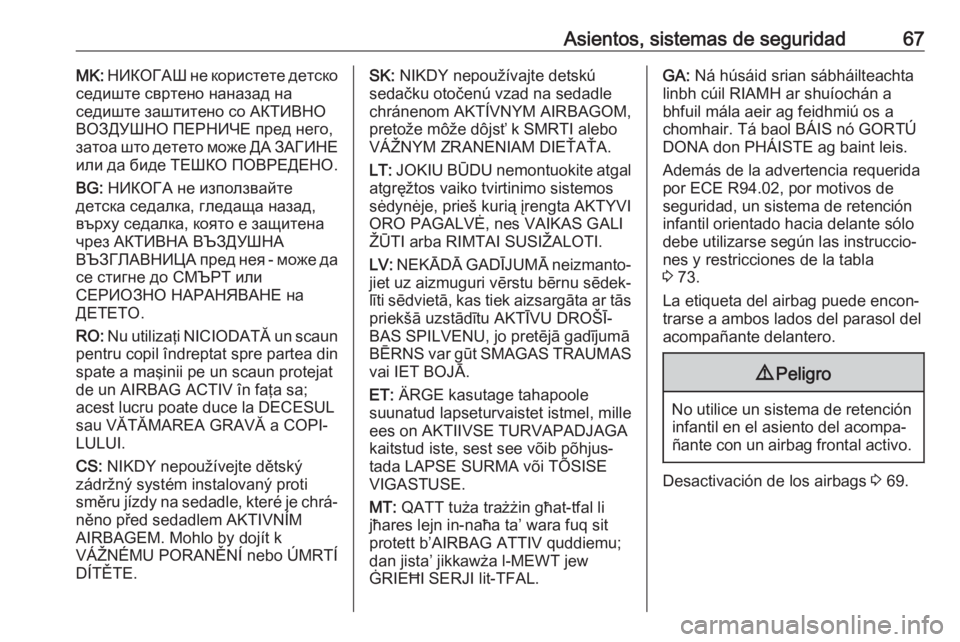 OPEL MOVANO_B 2018.5 Manual de Instrucciones (in Spanish) Asientos, sistemas de seguridad67MK: НИКОГАШ не користете детско
седиште свртено наназад на
седиште заштитено со АКТИВНО ВОЗ OPEL MOVANO_B 2018.5 Manual de Instrucciones (in Spanish) Asientos, sistemas de seguridad67MK: НИКОГАШ не користете детско
седиште свртено наназад на
седиште заштитено со АКТИВНО ВОЗ