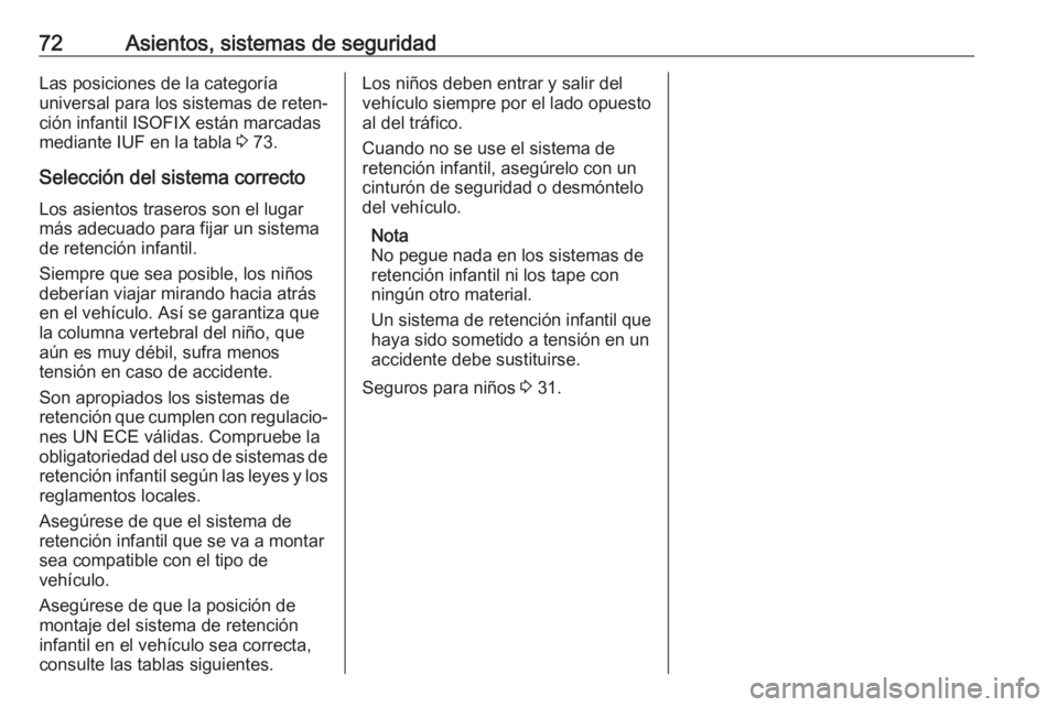 OPEL MOVANO_B 2018.5 Manual de Instrucciones (in Spanish) 72Asientos, sistemas de seguridadLas posiciones de la categoría
universal para los sistemas de reten‐
ción infantil ISOFIX están marcadas
mediante IUF en la tabla 3 73.
Selección del sistema co OPEL MOVANO_B 2018.5 Manual de Instrucciones (in Spanish) 72Asientos, sistemas de seguridadLas posiciones de la categoría
universal para los sistemas de reten‐
ción infantil ISOFIX están marcadas
mediante IUF en la tabla 3 73.
Selección del sistema co