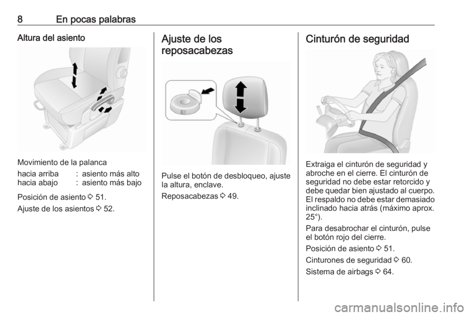 OPEL MOVANO_B 2018.5  Manual de Instrucciones (in Spanish) 8En pocas palabrasAltura del asiento
Movimiento de la palanca
hacia arriba:asiento más altohacia abajo:asiento más bajo
Posición de asiento 3 51.
Ajuste de los asientos  3 52.
Ajuste de los
reposac