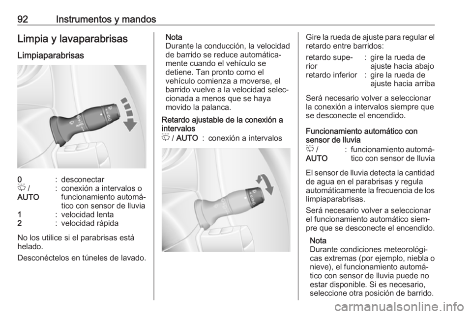 OPEL MOVANO_B 2018.5 Manual de Instrucciones (in Spanish) 92Instrumentos y mandosLimpia y lavaparabrisas
Limpiaparabrisas0:desconectarP /
AUTO:conexión a intervalos o
funcionamiento automá‐
tico con sensor de lluvia1:velocidad lenta2:velocidad rápida
N OPEL MOVANO_B 2018.5 Manual de Instrucciones (in Spanish) 92Instrumentos y mandosLimpia y lavaparabrisas
Limpiaparabrisas0:desconectarP /
AUTO:conexión a intervalos o
funcionamiento automá‐
tico con sensor de lluvia1:velocidad lenta2:velocidad rápida
N