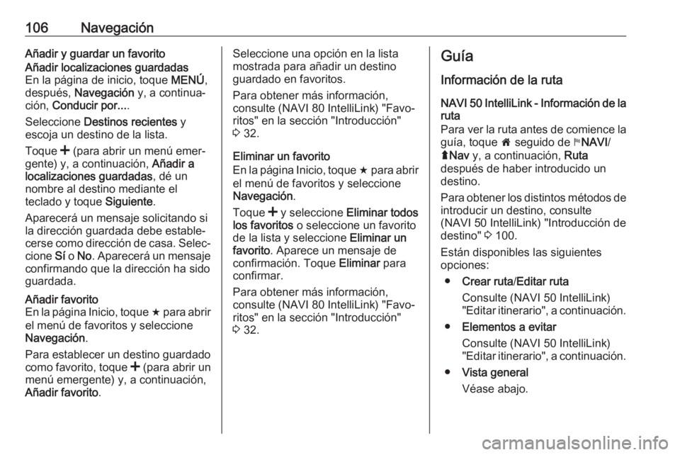 OPEL VIVARO B 2019 Manual de infoentretenimiento (in Spanish) 106NavegaciónAñadir y guardar un favoritoAñadir localizaciones guardadas
En la página de inicio, toque MENÚ,
después, Navegación y, a continua‐
ción, Conducir por... .
Seleccione Destin OPEL VIVARO B 2019 Manual de infoentretenimiento (in Spanish) 106NavegaciónAñadir y guardar un favoritoAñadir localizaciones guardadas
En la página de inicio, toque MENÚ,
después, Navegación y, a continua‐
ción, Conducir por... .
Seleccione Destin