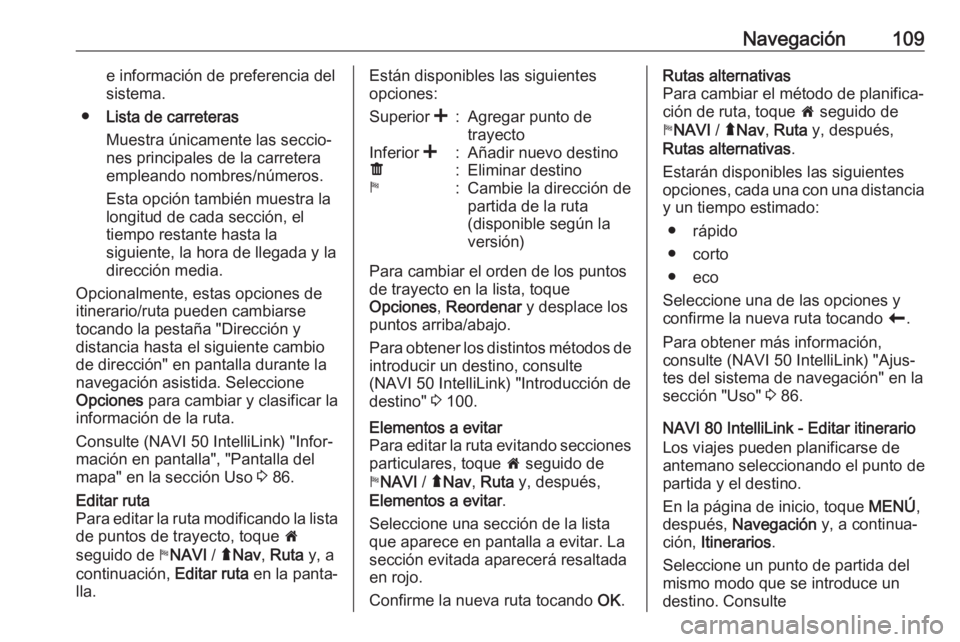 OPEL VIVARO B 2019 Manual de infoentretenimiento (in Spanish) Navegación109e información de preferencia del
sistema.
● Lista de carreteras
Muestra únicamente las seccio‐
nes principales de la carretera
empleando nombres/números.
Esta opción también mue OPEL VIVARO B 2019 Manual de infoentretenimiento (in Spanish) Navegación109e información de preferencia del
sistema.
● Lista de carreteras
Muestra únicamente las seccio‐
nes principales de la carretera
empleando nombres/números.
Esta opción también mue