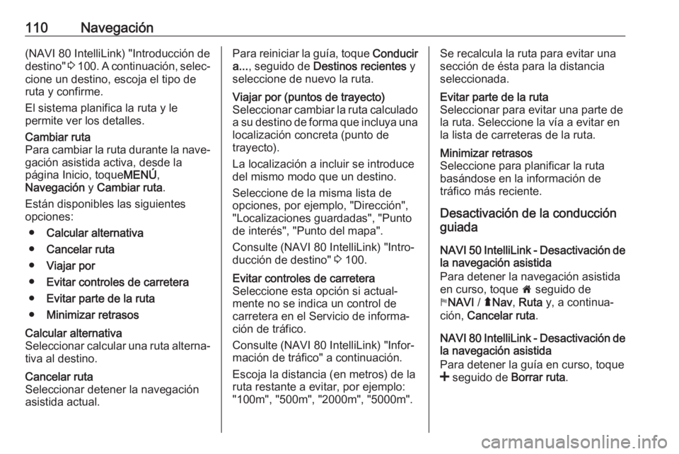 OPEL VIVARO B 2019 Manual de infoentretenimiento (in Spanish) 110Navegación(NAVI 80 IntelliLink) "Introducción dedestino" 3 100 . A continuación, selec‐
cione un destino, escoja el tipo de
ruta y confirme.
El sistema planifica la ruta y le
permite OPEL VIVARO B 2019 Manual de infoentretenimiento (in Spanish) 110Navegación(NAVI 80 IntelliLink) "Introducción dedestino" 3 100 . A continuación, selec‐
cione un destino, escoja el tipo de
ruta y confirme.
El sistema planifica la ruta y le
permite