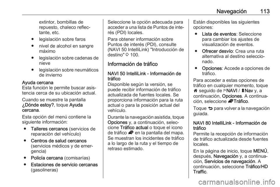 OPEL VIVARO B 2019 Manual de infoentretenimiento (in Spanish) Navegación113extintor, bombillas de
repuesto, chaleco reflec‐
tante, etc.
● legislación sobre faros
● nivel de alcohol en sangre máximo
● legislación sobre cadenas de
nieve
● legislació OPEL VIVARO B 2019 Manual de infoentretenimiento (in Spanish) Navegación113extintor, bombillas de
repuesto, chaleco reflec‐
tante, etc.
● legislación sobre faros
● nivel de alcohol en sangre máximo
● legislación sobre cadenas de
nieve
● legislació
