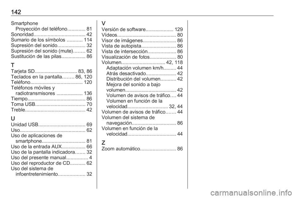 OPEL MOVANO_B 2019  Manual de infoentretenimiento (in Spanish) 142SmartphoneProyección del teléfono .............81
Sonoridad ..................................... 42
Sumario de los símbolos  ...........114
Supresión del sonido ....................32
Supresi�