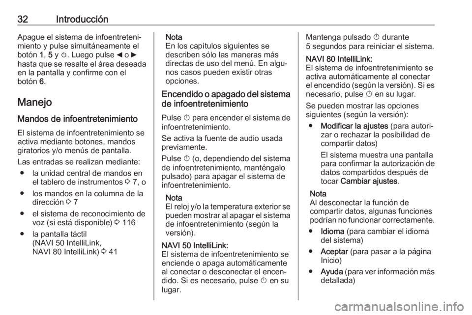 OPEL MOVANO_B 2019  Manual de infoentretenimiento (in Spanish) 32IntroducciónApague el sistema de infoentreteni‐
miento y pulse simultáneamente el
botón  1, 5 y  m. Luego pulse  _ o  6
hasta que se resalte el área deseada
en la pantalla y confirme con el
bo