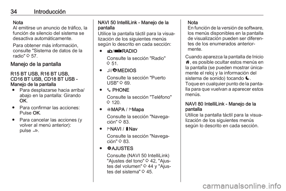 OPEL MOVANO_B 2019  Manual de infoentretenimiento (in Spanish) 34IntroducciónNota
Al emitirse un anuncio de tráfico, la
función de silencio del sistema se
desactiva automáticamente.
Para obtener más información,
consulte "Sistema de datos de la
radio