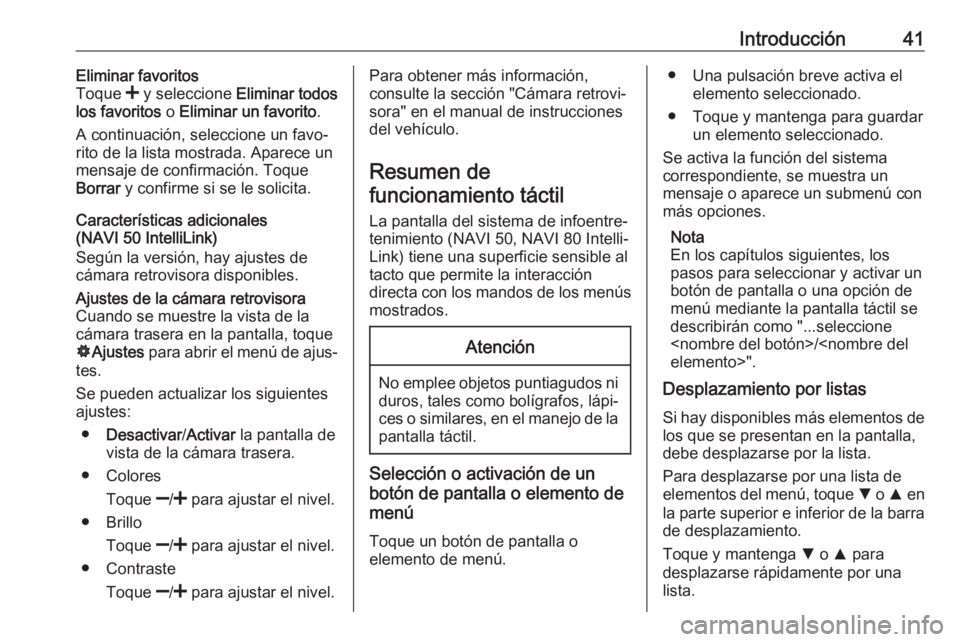 OPEL MOVANO_B 2019  Manual de infoentretenimiento (in Spanish) Introducción41Eliminar favoritos
Toque  < y seleccione  Eliminar todos
los favoritos  o Eliminar un favorito .
A continuación, seleccione un favo‐ rito de la lista mostrada. Aparece un mensaje de 