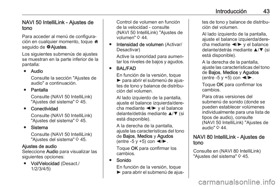 OPEL MOVANO_B 2019  Manual de infoentretenimiento (in Spanish) Introducción43NAVI 50 IntelliLink - Ajustes de
tono
Para acceder al menú de configura‐
ción en cualquier momento, toque  7
seguido de  ÿAjustes .
Los siguientes submenús de ajustes
se muestran 