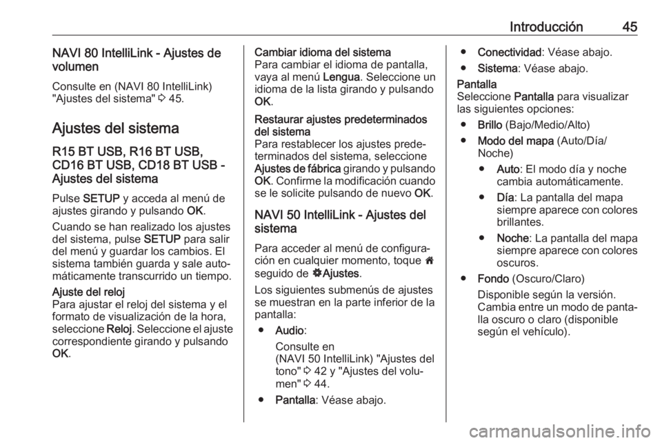 OPEL VIVARO B 2019 Manual de infoentretenimiento (in Spanish) Introducción45NAVI 80 IntelliLink - Ajustes de
volumen
Consulte en (NAVI 80 IntelliLink)
"Ajustes del sistema" 3 45.
Ajustes del sistema R15 BT USB, R16 BT USB,
CD16 BT USB, CD18 BT USB -
Aj OPEL VIVARO B 2019 Manual de infoentretenimiento (in Spanish) Introducción45NAVI 80 IntelliLink - Ajustes de
volumen
Consulte en (NAVI 80 IntelliLink)
"Ajustes del sistema" 3 45.
Ajustes del sistema R15 BT USB, R16 BT USB,
CD16 BT USB, CD18 BT USB -
Aj