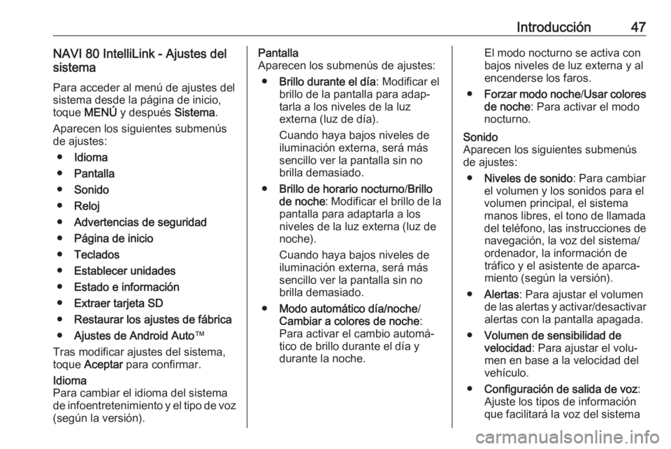 OPEL VIVARO B 2019  Manual de infoentretenimiento (in Spanish) Introducción47NAVI 80 IntelliLink - Ajustes del
sistema
Para acceder al menú de ajustes del
sistema desde la página de inicio,
toque  MENÚ  y después  Sistema.
Aparecen los siguientes submenús d