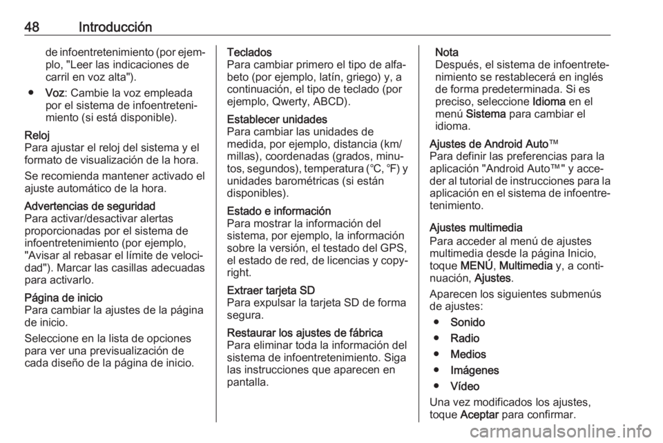 OPEL MOVANO_B 2019  Manual de infoentretenimiento (in Spanish) 48Introducciónde infoentretenimiento (por ejem‐plo, "Leer las indicaciones de
carril en voz alta").
● Voz : Cambie la voz empleada
por el sistema de infoentreteni‐
miento (si está disp