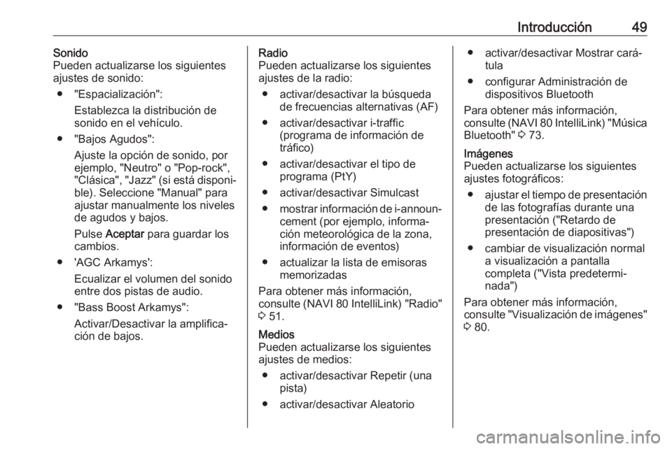 OPEL MOVANO_B 2019  Manual de infoentretenimiento (in Spanish) Introducción49Sonido
Pueden actualizarse los siguientes
ajustes de sonido:
● "Espacialización": Establezca la distribución de
sonido en el vehículo.
● "Bajos Agudos": Ajuste la