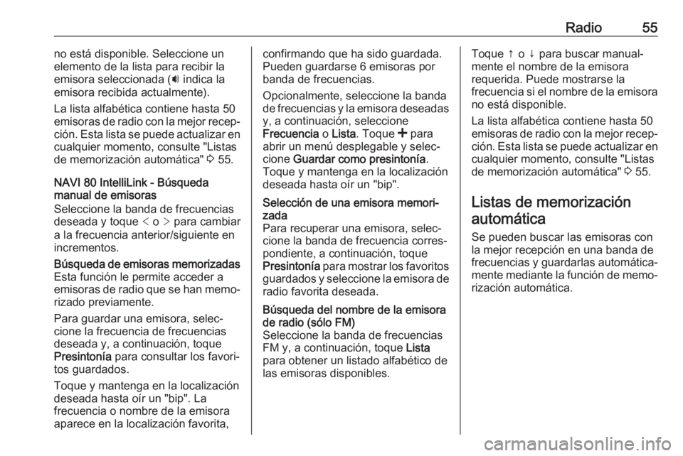 OPEL VIVARO B 2019 Manual de infoentretenimiento (in Spanish) Radio55no está disponible. Seleccione un
elemento de la lista para recibir la
emisora seleccionada ( i indica la
emisora recibida actualmente).
La lista alfabética contiene hasta 50
emisoras de radi OPEL VIVARO B 2019 Manual de infoentretenimiento (in Spanish) Radio55no está disponible. Seleccione un
elemento de la lista para recibir la
emisora seleccionada ( i indica la
emisora recibida actualmente).
La lista alfabética contiene hasta 50
emisoras de radi