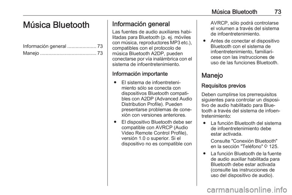 OPEL MOVANO_B 2019  Manual de infoentretenimiento (in Spanish) Música Bluetooth73Música BluetoothInformación general.....................73
Manejo ......................................... 73Información general
Las fuentes de audio auxiliares habi‐ litadas 