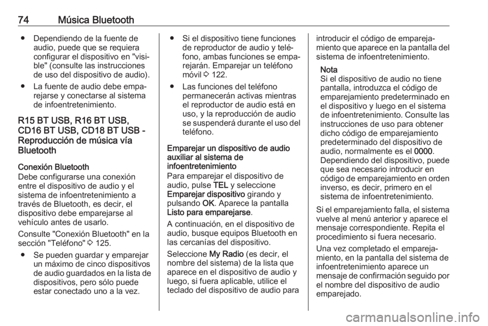 OPEL MOVANO_B 2019  Manual de infoentretenimiento (in Spanish) 74Música Bluetooth● Dependiendo de la fuente deaudio, puede que se requiera
configurar el dispositivo en "visi‐
ble" (consulte las instrucciones
de uso del dispositivo de audio).
● La f