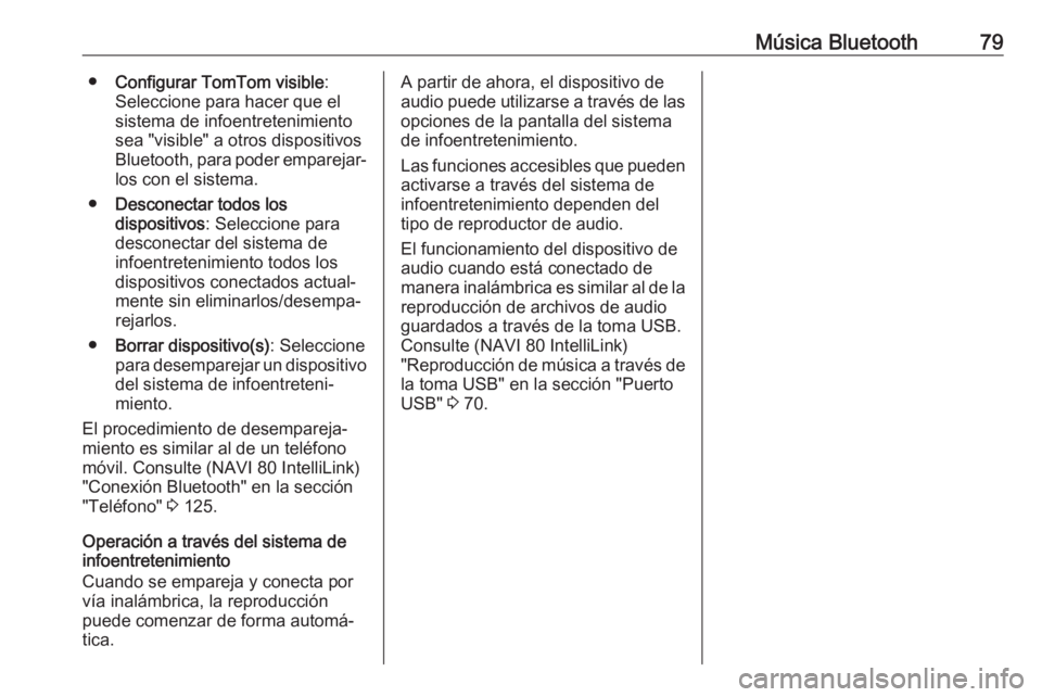OPEL VIVARO B 2019 Manual de infoentretenimiento (in Spanish) Música Bluetooth79●Configurar TomTom visible :
Seleccione para hacer que el
sistema de infoentretenimiento
sea "visible" a otros dispositivos
Bluetooth, para poder emparejar‐ los con el s OPEL VIVARO B 2019 Manual de infoentretenimiento (in Spanish) Música Bluetooth79●Configurar TomTom visible :
Seleccione para hacer que el
sistema de infoentretenimiento
sea "visible" a otros dispositivos
Bluetooth, para poder emparejar‐ los con el s