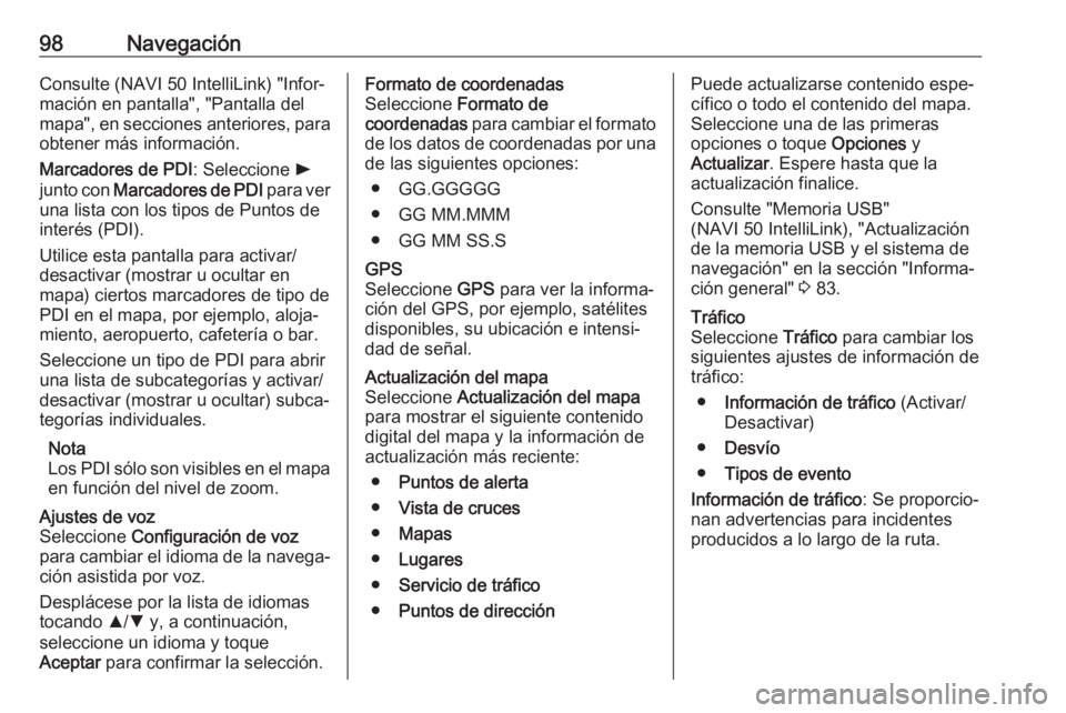 OPEL VIVARO B 2019 Manual de infoentretenimiento (in Spanish) 98NavegaciónConsulte (NAVI 50 IntelliLink) "Infor‐
mación en pantalla", "Pantalla del
mapa", en secciones anteriores, para obtener más información.
Marcadores de PDI : Seleccione OPEL VIVARO B 2019 Manual de infoentretenimiento (in Spanish) 98NavegaciónConsulte (NAVI 50 IntelliLink) "Infor‐
mación en pantalla", "Pantalla del
mapa", en secciones anteriores, para obtener más información.
Marcadores de PDI : Seleccione
