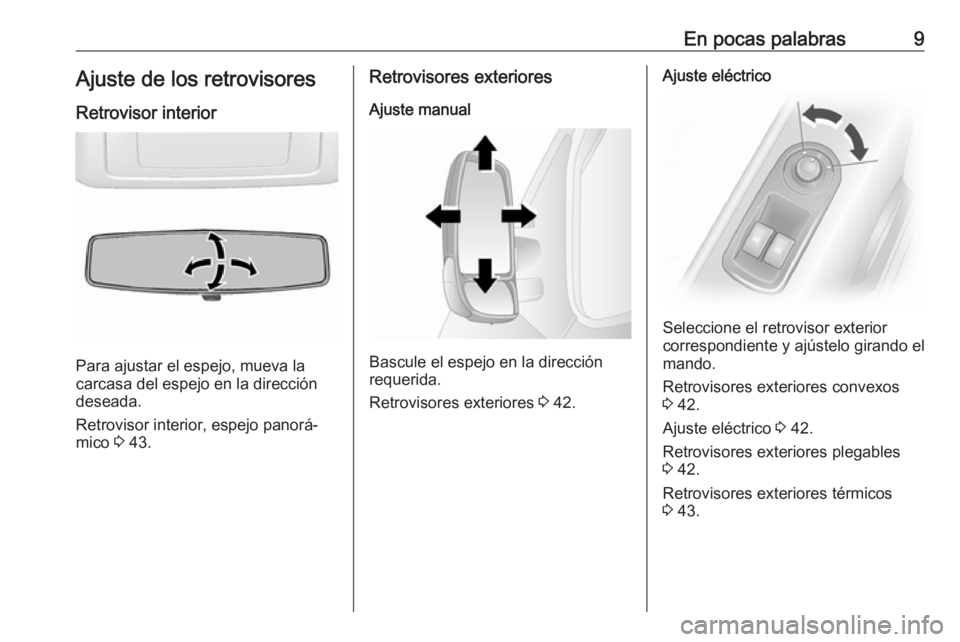 OPEL MOVANO_B 2019  Manual de Instrucciones (in Spanish) En pocas palabras9Ajuste de los retrovisoresRetrovisor interior
Para ajustar el espejo, mueva la
carcasa del espejo en la dirección
deseada.
Retrovisor interior, espejo panorá‐
mico  3 43.
Retrovi